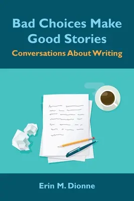 Les mauvais choix font les bonnes histoires : Conversations sur l'écriture - Bad Choices Make Good Stories: Conversations About Writing