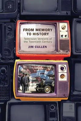 De la mémoire à l'histoire : Les versions télévisées du vingtième siècle - From Memory to History: Television Versions of the Twentieth Century