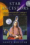 Ancêtres stellaires : Le contact extraterrestre dans la tradition amérindienne - Star Ancestors: Extraterrestrial Contact in the Native American Tradition