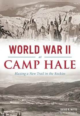 La Seconde Guerre mondiale au camp Hale : ouvrir une nouvelle voie dans les Rocheuses - World War II at Camp Hale: Blazing a New Trail in the Rockies