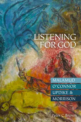 À l'écoute de Dieu : Malamud, O'Connor, Updike et Morrison - Listening for God: Malamud, O'Connor, Updike, & Morrison