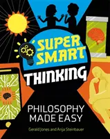 La pensée super intelligente : La philosophie en toute simplicité - Super Smart Thinking: Philosophy Made Easy