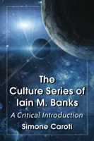 Série culturelle de Iain M. Banks : Une introduction critique - Culture Series of Iain M. Banks: A Critical Introduction