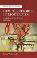 New Territories in Modernism - Anglophone Welsh Writing, 1930-1949 (en anglais) - New Territories in Modernism - Anglophone Welsh Writing, 1930-1949