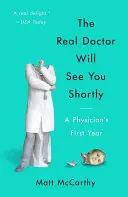 Le vrai docteur ne tardera pas à vous recevoir : La première année d'un médecin - The Real Doctor Will See You Shortly: A Physician's First Year