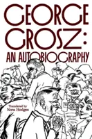 George Grosz : une autobiographie - George Grosz: An Autobiography