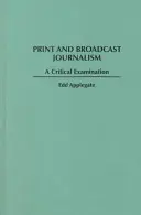 Le journalisme de presse et de radio-télévision : Un examen critique - Print and Broadcast Journalism: A Critical Examination