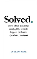 Résolu : Comment d'autres pays ont résolu les plus grands problèmes du monde (et nous pouvons le faire aussi) - Solved: How Other Countries Cracked the World's Biggest Problems (and We Can Too)