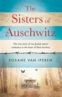 Sœurs d'Auschwitz - L'histoire vraie de la résistance de deux sœurs juives au cœur du territoire nazi - Sisters of Auschwitz - The true story of two Jewish sisters' resistance in the heart of Nazi territory