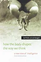 Comment le corps façonne notre façon de penser : Une nouvelle vision de l'intelligence - How the Body Shapes the Way We Think: A New View of Intelligence