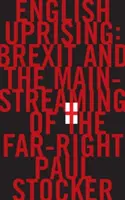 English Uprising - Brexit and the Mainstreaming of the Far-Right (L'insurrection anglaise - Le Brexit et l'intégration de l'extrême droite) - English Uprising - Brexit and the Mainstreaming of the Far-Right