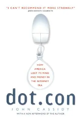 Dot.Con : Comment l'Amérique a perdu la tête et l'argent à l'ère de l'Internet - Dot.Con: How America Lost Its Mind and Money in the Internet Era