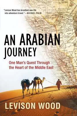 Un voyage en Arabie : La quête d'un homme au cœur du Moyen-Orient - An Arabian Journey: One Man's Quest Through the Heart of the Middle East