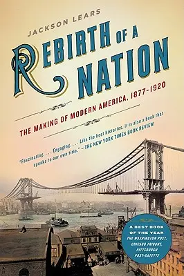 La renaissance d'une nation : La naissance de l'Amérique moderne, 1877-1920 - Rebirth of a Nation: The Making of Modern America, 1877-1920