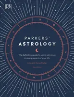 Astrologie de Parkers - Le guide définitif de l'utilisation de l'astrologie dans tous les aspects de votre vie - Parkers' Astrology - The Definitive Guide to Using Astrology in Every Aspect of Your Life