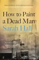 Comment peindre un mort (Hall Sarah (Auteur)) - How to Paint a Dead Man (Hall Sarah (Author))