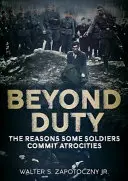 Au-delà du devoir : les raisons pour lesquelles certains soldats commettent des atrocités - Beyond Duty: The Reasons Some Soldiers Commit Atrocities