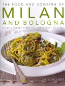 La nourriture et la cuisine de Milan et de Bologne : plats classiques du nord-ouest de l'Italie - The Food and Cooking of Milan and Bologna: Classic Dishes from the North-West of Italy