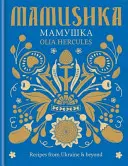 Mamushka - Recettes d'Ukraine et d'ailleurs - Mamushka - Recipes from Ukraine & beyond