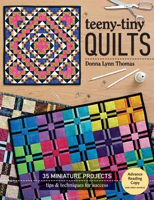 Teeny-Tiny Quilts : 35 projets miniatures - Conseils et techniques pour réussir - Teeny-Tiny Quilts: 35 Miniature Projects - Tips & Techniques for Success