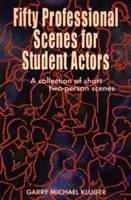 Cinquante scènes professionnelles pour les étudiants comédiens : Une collection de courtes scènes à deux personnes - Fifty Professional Scenes for Student Actors: A Collection of Short Two-Person Scenes