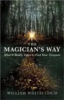 La voie du magicien : Ce qu'il faut vraiment pour trouver votre trésor - The Magician's Way: What It Really Takes to Find Your Treasure