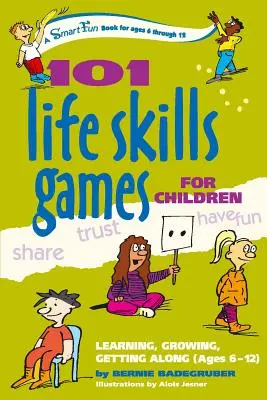 101 Jeux d'apprentissage de la vie pour les enfants : Apprendre, grandir, se débrouiller (6-12 ans) - 101 Life Skills Games for Children: Learning, Growing, Getting Along (Ages 6-12)