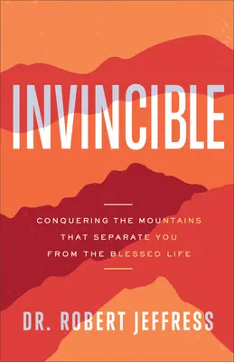 Invincible : Vaincre les montagnes qui vous séparent de la vie bienheureuse - Invincible: Conquering the Mountains That Separate You from the Blessed Life