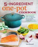 5-Ingredient One Pot Cookbook : Des dîners faciles avec votre poêle, votre four hollandais, votre plaque à frire et bien plus encore - 5-Ingredient One Pot Cookbook: Easy Dinners from Your Skillet, Dutch Oven, Sheet Pan & More