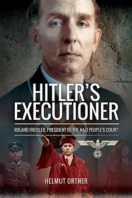 Le bourreau d'Hitler : Roland Freisler, président du tribunal populaire nazi - Hitler's Executioner: Roland Freisler, President of the Nazi People's Court