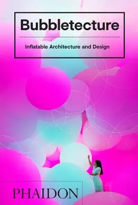 Bubbletecture : Architecture et design gonflables - Bubbletecture: Inflatable Architecture and Design