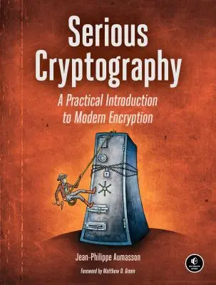 Cryptographie sérieuse : Une introduction pratique au cryptage moderne - Serious Cryptography: A Practical Introduction to Modern Encryption