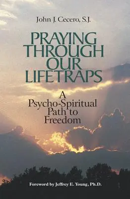 Prier à travers nos pièges de vie : Un chemin psycho-spirituel vers la liberté - Praying Through Our Lifetraps: A Psycho-Spiritual Path to Freedom