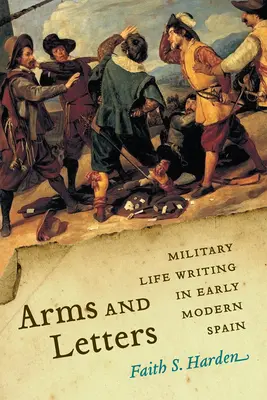 Armes et lettres : L'écriture de la vie militaire dans l'Espagne du début de l'ère moderne - Arms and Letters: Military Life Writing in Early Modern Spain