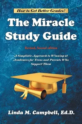 Le guide d'étude du Miracle : Révisé, deuxième édition : Une approche simpliste de la réussite scolaire pour les adolescents et les parents qui les soutiennent - The Miracle Study Guide: Revised, Second Edition: A Simplistic Approach to Winning at Academics for Teens and Parents Who Support Them