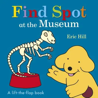 Trouve Spot au musée : Un livre à décoller et à rabattre - Find Spot at the Museum: A Lift-The-Flap Book