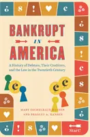 La faillite en Amérique : Une histoire des débiteurs, de leurs créanciers et de la loi au vingtième siècle - Bankrupt in America: A History of Debtors, Their Creditors, and the Law in the Twentieth Century