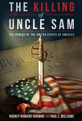 La mise à mort de l'Oncle Sam : La disparition des États-Unis d'Amérique - The Killing of Uncle Sam: The Demise of the United States of America