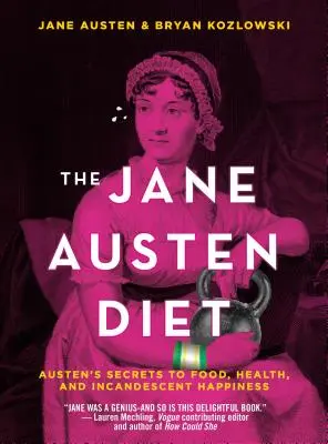 Le régime de Jane Austen : Les secrets d'Austen en matière d'alimentation, de santé et de bonheur incandescent - The Jane Austen Diet: Austen's Secrets to Food, Health, and Incandescent Happiness