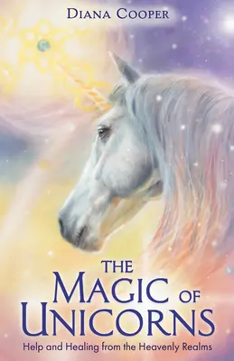 La magie des licornes - Aide et guérison des royaumes célestes - Magic of Unicorns - Help and Healing from the Heavenly Realms