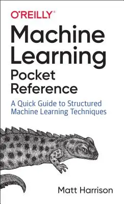 Machine Learning Pocket Reference : Travailler avec des données structurées en Python - Machine Learning Pocket Reference: Working with Structured Data in Python