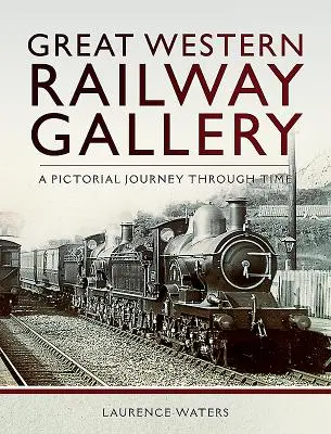 Galerie du chemin de fer de l'Ouest : Un voyage pictural à travers le temps - Great Western Railway Gallery: A Pictorial Journey Through Time