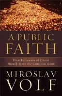 Une foi publique : Comment les disciples du Christ doivent servir le bien commun - A Public Faith: How Followers of Christ Should Serve the Common Good