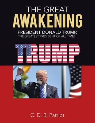 Le grand réveil : Le président Donald Trump, le plus grand président de tous les temps ! - The Great Awakening: President Donald Trump, the Greatest President of All Times!