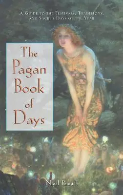 Le livre des jours païens : Un guide des festivals, des traditions et des jours sacrés de l'année - The Pagan Book of Days: A Guide to the Festivals, Traditions, and Sacred Days of the Year