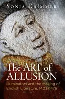 L'art de l'allusion : Les enlumineurs et la création de la littérature anglaise, 1403-1476 - The Art of Allusion: Illuminators and the Making of English Literature, 1403-1476