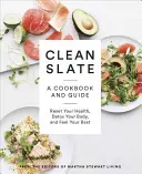 Une ardoise propre : Un livre de cuisine et un guide : Réinitialisez votre santé, désintoxiquez votre corps et sentez-vous au mieux de votre forme - Clean Slate: A Cookbook and Guide: Reset Your Health, Detox Your Body, and Feel Your Best