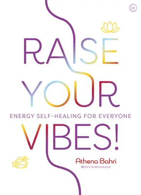 Élevez vos vibrations ! L'autoguérison énergétique pour tous - Raise Your Vibes!: Energy Self-Healing for Everyone