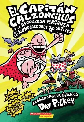 El Capitn Calzoncillos Y La Asquerosa Venganza de Los Robocalzones Radioactivos (Captain Underpants #10), 1 : (Édition en langue espagnole de Captain Underpants #10), 1 : (Édition en langue espagnole de Captain Underpants #10), 1 : (Édition en langue espagnole de Captain Underpants #10) - El Capitn Calzoncillos Y La Asquerosa Venganza de Los Robocalzones Radioactivos (Captain Underpants #10), 1: (Spanish Language Edition of Captain Und