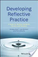 Développer une pratique réflexive : Un guide pour les étudiants en médecine, les médecins et les enseignants - Developing Reflective Practice: A Guide for Medical Students, Doctors and Teachers